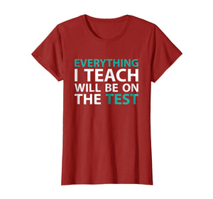 Funny shirts V-neck Tank top Hoodie sweatshirt usa uk au ca gifts for Everything I Teach Will Be On The Test Teacher T-Shirt 1543366