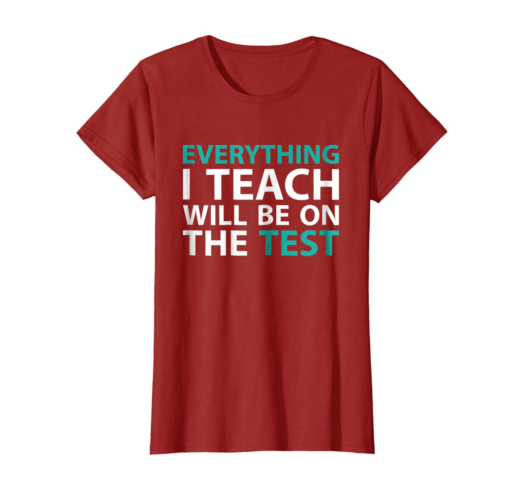 Funny shirts V-neck Tank top Hoodie sweatshirt usa uk au ca gifts for Everything I Teach Will Be On The Test Teacher T-Shirt 1543366