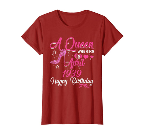 Funny shirts V-neck Tank top Hoodie sweatshirt usa uk au ca gifts for Womens A Queen Was Born In APRIL 1939 80th Birthday T-Shirt Gifts 4410571