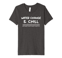 Load image into Gallery viewer, Funny shirts V-neck Tank top Hoodie sweatshirt usa uk au ca gifts for Water Change and Chill Reef Aquarium Betta Fish Tank T Shirt 3055368
