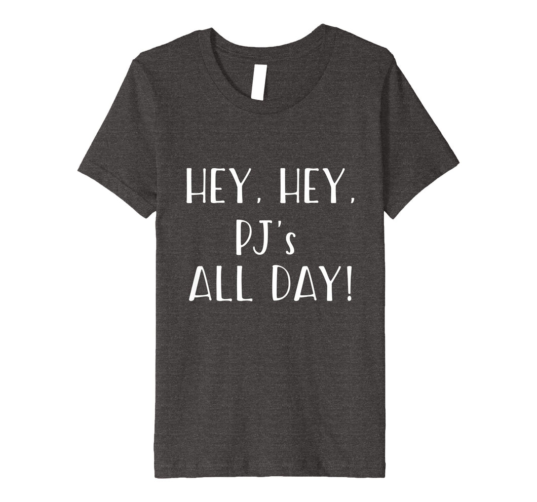 Funny shirts V-neck Tank top Hoodie sweatshirt usa uk au ca gifts for Hey Hey PJs (Pajamas) All Day - Popular Funny Quote Shirt 749179