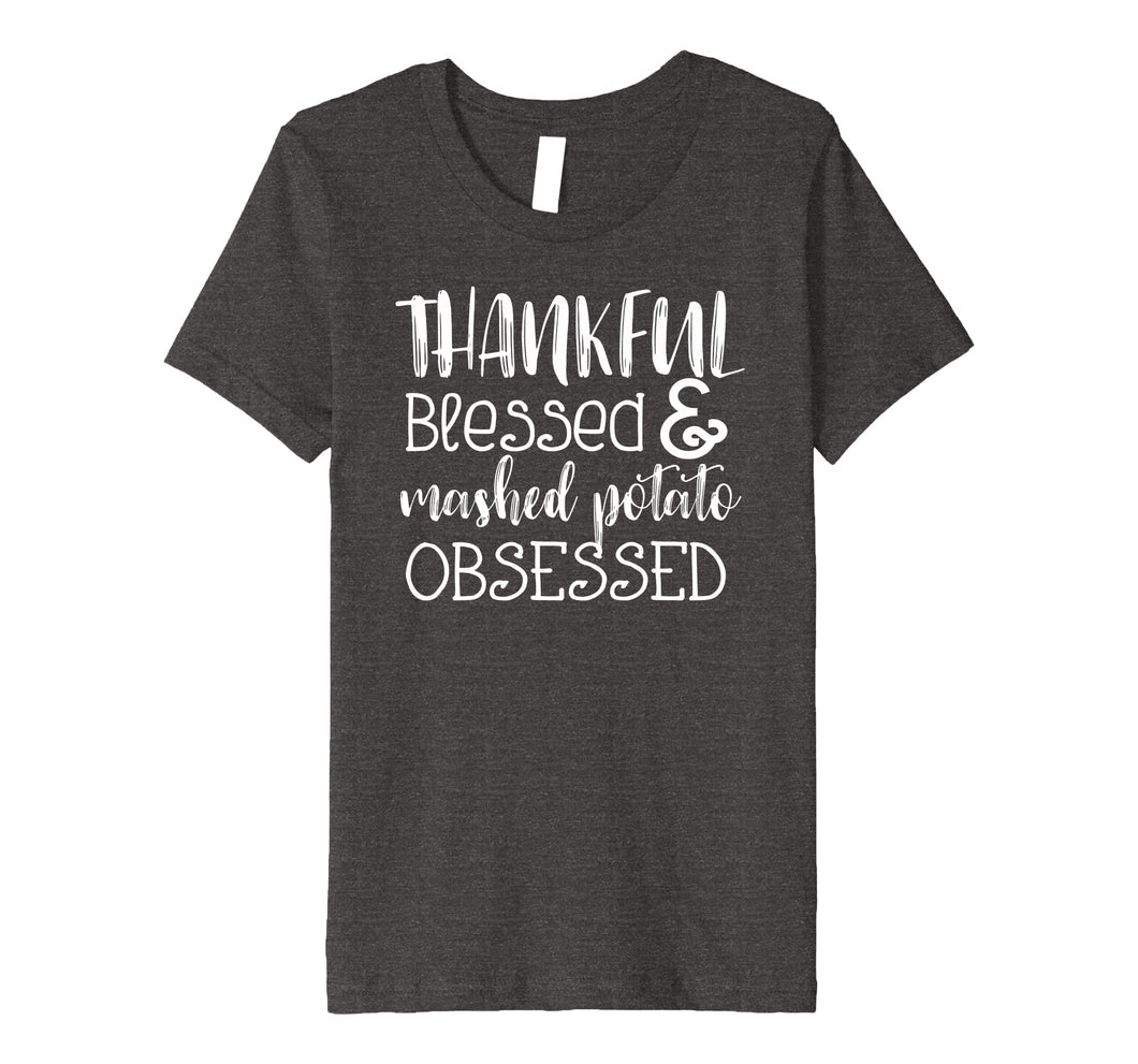 Funny shirts V-neck Tank top Hoodie sweatshirt usa uk au ca gifts for Thankful Blessed and Mashed Potato Obsessed Grateful T Shirt 2256936