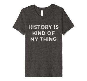 Funny shirts V-neck Tank top Hoodie sweatshirt usa uk au ca gifts for History is Kind of My Thing Geek Nerd Bookworm T-Shirt 2079906