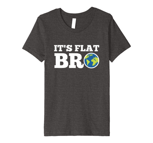 Funny shirts V-neck Tank top Hoodie sweatshirt usa uk au ca gifts for Earth Day Shirt It's Flat Bro Funny Tee Men Women Kids Gifts 2579093