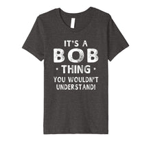 Load image into Gallery viewer, Funny shirts V-neck Tank top Hoodie sweatshirt usa uk au ca gifts for It&#39;s A Bob Thing Funny Novelty Gifts Name T-shirt Men 1059923
