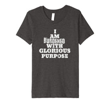 Load image into Gallery viewer, Funny shirts V-neck Tank top Hoodie sweatshirt usa uk au ca gifts for Casual Summer Funny Tee I Am Burdened With Glorious Purpose 1126448
