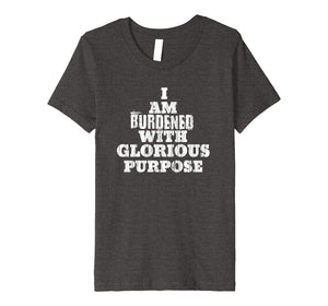 Funny shirts V-neck Tank top Hoodie sweatshirt usa uk au ca gifts for Casual Summer Funny Tee I Am Burdened With Glorious Purpose 1126448