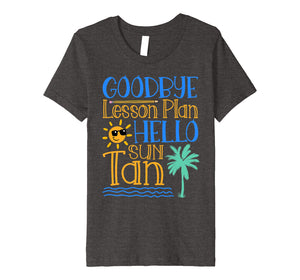 Funny shirts V-neck Tank top Hoodie sweatshirt usa uk au ca gifts for Goodbye Lesson Plan Hello Sun Tan Last Day Of School Shirt 1161168