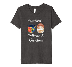 Funny shirts V-neck Tank top Hoodie sweatshirt usa uk au ca gifts for But First Cafecito & Conchas Coffee Pan Dulce T-Shirt 276293