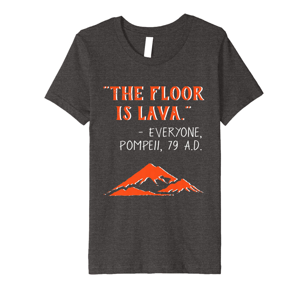 Funny shirts V-neck Tank top Hoodie sweatshirt usa uk au ca gifts for The Floor is Lava Pompeii Funny T-Shirt for History Lovers 2114068