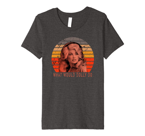 Funny shirts V-neck Tank top Hoodie sweatshirt usa uk au ca gifts for Parton Funny What Would Dolly T-Shirt Women Men Long Sleeve 536037