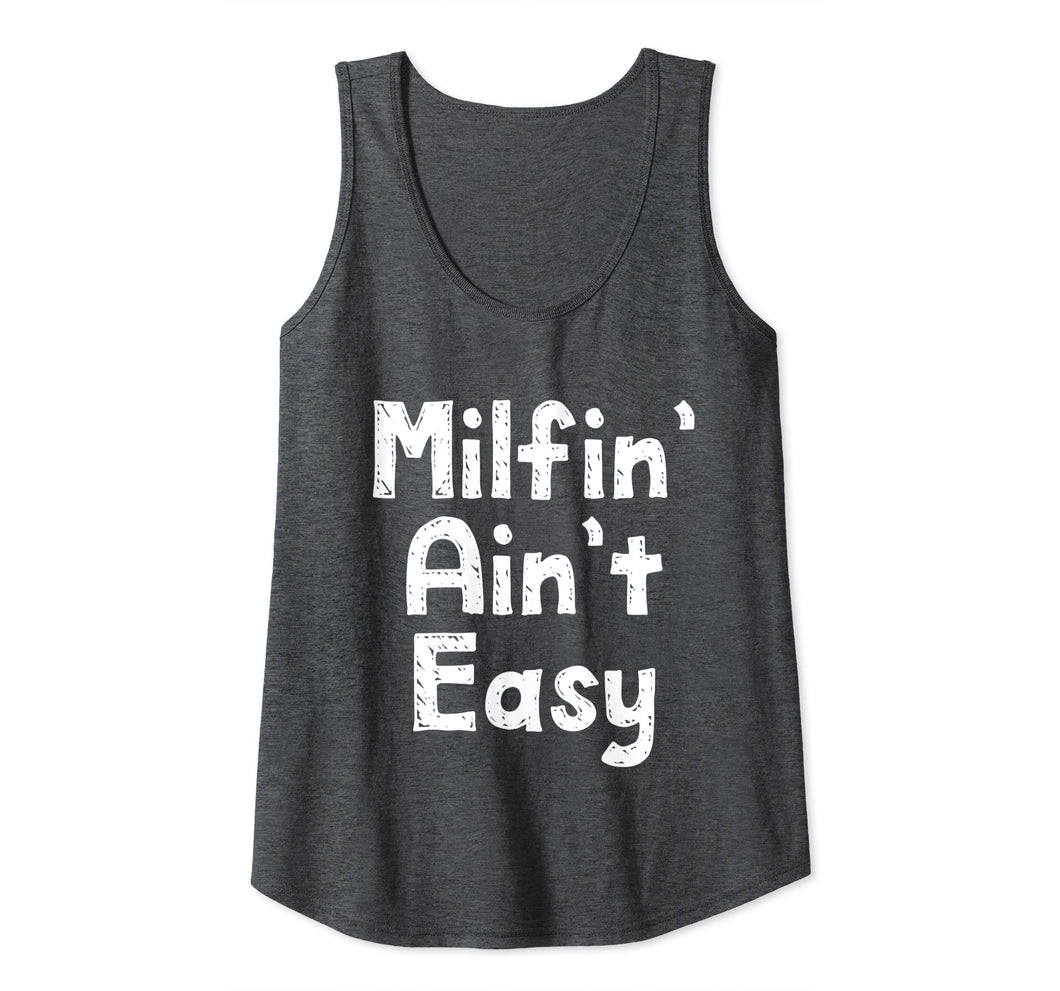 Womens Mother's day gifts for her Funny Milfin' ain't easy Tank Top