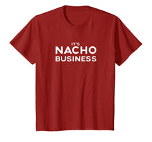 Load image into Gallery viewer, Funny shirts V-neck Tank top Hoodie sweatshirt usa uk au ca gifts for It&#39;s Nacho Business Shirt - Funny Nacho Lover Gift Tshirt 3250905
