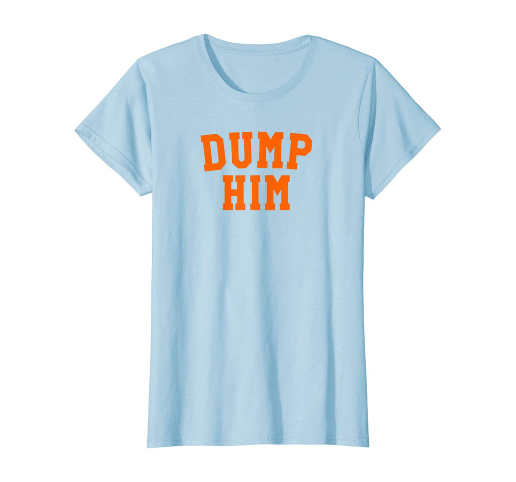 Womens Dump Him   T-Shirt