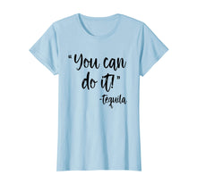 Load image into Gallery viewer, Funny shirts V-neck Tank top Hoodie sweatshirt usa uk au ca gifts for You Can Do It Tequila Shirt | Funny Drinking T-Shirt 177801
