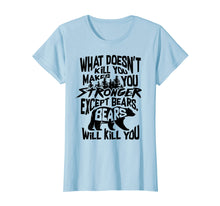 Load image into Gallery viewer, Funny shirts V-neck Tank top Hoodie sweatshirt usa uk au ca gifts for What Doesn&#39;t Kill You Makes You Stronger Except Bears Gift 2874320
