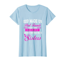 Load image into Gallery viewer, Funny shirts V-neck Tank top Hoodie sweatshirt usa uk au ca gifts for God Made us Best Friend Because He Knew our Mom&#39;s...Sisters 2990715
