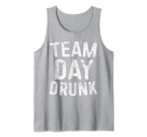 Team Day Drunk T-Shirt Drinking Gift Shirt Tank Top 357920