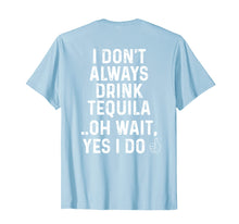 Load image into Gallery viewer, Funny shirts V-neck Tank top Hoodie sweatshirt usa uk au ca gifts for I Don't Always Drink Tequila Oh Wait Yes I Do Funny T-Shirt 884154
