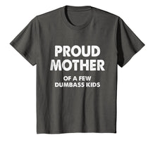 Load image into Gallery viewer, Womens Proud Mother Of A Few Dumbass Kids T-Shirt
