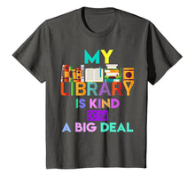 Load image into Gallery viewer, My Library Is Kind Of A Big Deal T-Shirt Book Lover 816538
