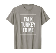 Load image into Gallery viewer, Talk Turkey To Me Tee Funny Happy Thanksgiving Humor T-Shirt
