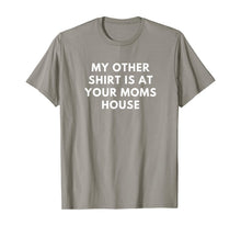 Load image into Gallery viewer, My Other Shirt is At Your Moms House Gift TShirt384086
