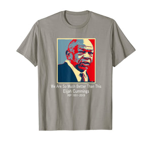 Rep Elijah Cummings Democrat we are so much better than this T-Shirt