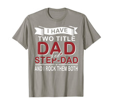 Load image into Gallery viewer, I Have Two Titles Dad And Stepdad Cute Father&#39;s Day Gifts T-Shirt549336
