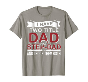 I Have Two Titles Dad And Stepdad Cute Father's Day Gifts T-Shirt549336