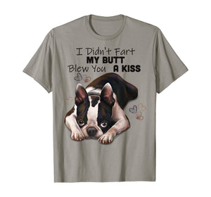 Funny shirts V-neck Tank top Hoodie sweatshirt usa uk au ca gifts for Boston terrier Shirt, I Didn't Fart My Butt Blew You A Kiss 189771