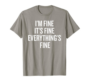 Funny shirts V-neck Tank top Hoodie sweatshirt usa uk au ca gifts for I'm Fine, It's Fine, Everything's Fine Funny Shirt 1977021