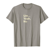 Load image into Gallery viewer, Um Yeah No Funny Saying T-Shirt For Men, Women And Kids Tee
