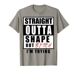 Funny shirts V-neck Tank top Hoodie sweatshirt usa uk au ca gifts for straight outta shape but bitch i'm trying 2509505
