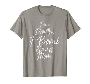 Funny shirts V-neck Tank top Hoodie sweatshirt usa uk au ca gifts for I'm a Drop the F-Bomb Kind of Mom Shirt Fun Cute Mother Tee 2080946