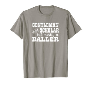 Funny shirts V-neck Tank top Hoodie sweatshirt usa uk au ca gifts for Mens Funny Gentleman Scholar But Mostly Baller Men T-Shirt 2794137