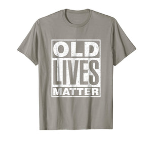 Old Lives Matter Funny Birthday Gift Shirt For Men, Women
