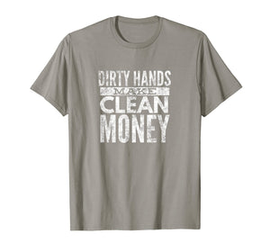 Funny shirts V-neck Tank top Hoodie sweatshirt usa uk au ca gifts for Mens DIRTY HANDS MAKE CLEAN MONEY T Shirt Vintage Gift Idea Shirt 2572173