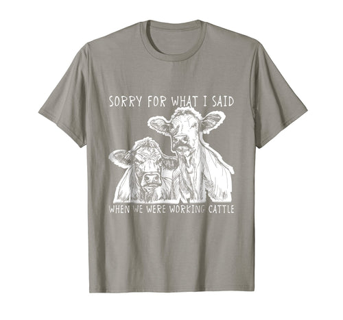 Funny shirts V-neck Tank top Hoodie sweatshirt usa uk au ca gifts for Sorry For What I Said When We Were Working Cattle Shirt 960565