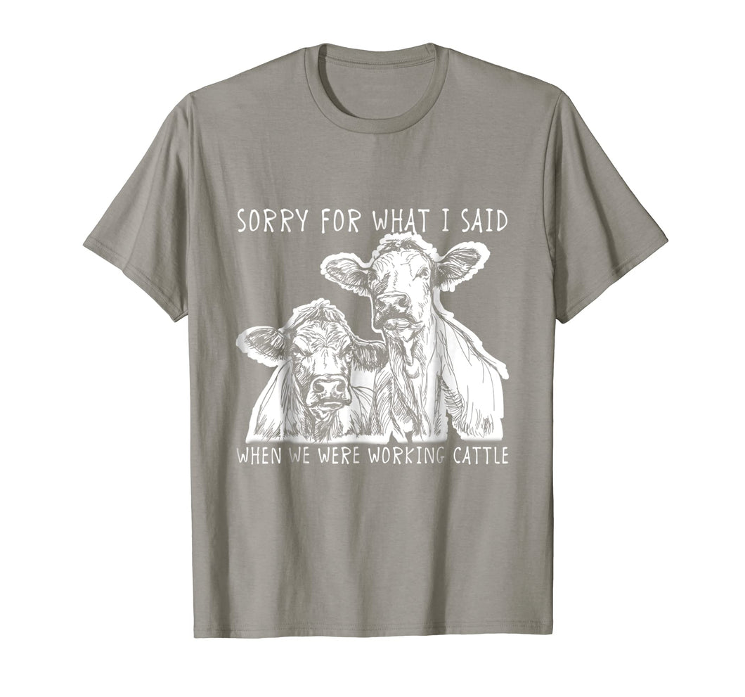 Funny shirts V-neck Tank top Hoodie sweatshirt usa uk au ca gifts for Sorry For What I Said When We Were Working Cattle Shirt 960565