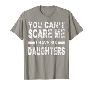 Funny shirts V-neck Tank top Hoodie sweatshirt usa uk au ca gifts for You can't scare me I have six daughters 3452860