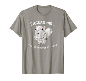 Squirrel Excuse Me Your BirdFeeder Is Empty Funny T-Shirt