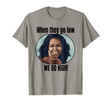 Load image into Gallery viewer, Funny shirts V-neck Tank top Hoodie sweatshirt usa uk au ca gifts for Michelle Obama Shirt When They Go Low We Go High Quote 1632948

