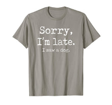 Load image into Gallery viewer, Funny Sorry I&#39;m Late I Saw A Dog TShirt227952
