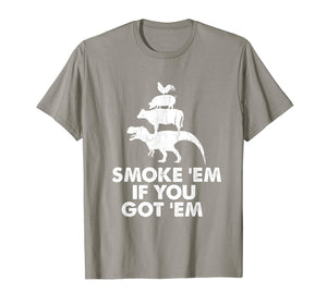 Smoke 'Em If You Got 'Em Smokin' Pit Grill Gifts Fathers Day T-Shirt-3192582