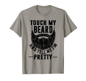 Funny shirts V-neck Tank top Hoodie sweatshirt usa uk au ca gifts for Touch My Beard And Tell Me I'm Pretty Funny Shirt Be the fir 121976