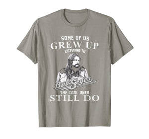 Some of us Grew up Listening to Bob tshirt Seger Funny Music T-Shirt