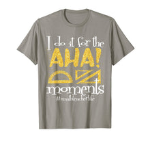 Load image into Gallery viewer, Math Teacher Life AHA Moments Satisfaction Funny Gift Idea T-Shirt
