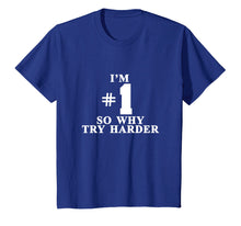 Load image into Gallery viewer, Funny shirts V-neck Tank top Hoodie sweatshirt usa uk au ca gifts for I&#39;m #1 So Why Try Harder Shirt 2222558
