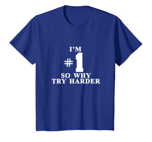 Funny shirts V-neck Tank top Hoodie sweatshirt usa uk au ca gifts for I'm #1 So Why Try Harder Shirt 2222558